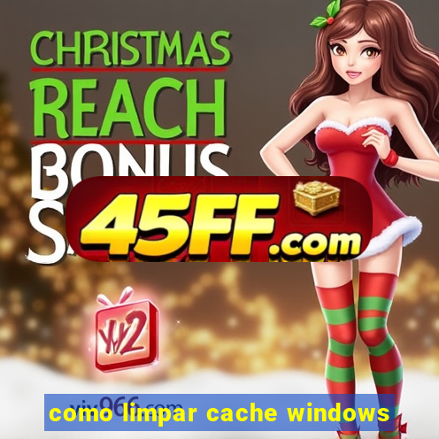como limpar cache windows